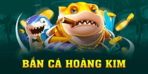 Bắn Cá Hoàng Kim