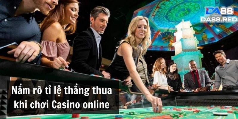 Kinh nghiệm casino là hiểu rõ luật chơi, tỷ lệ thắng