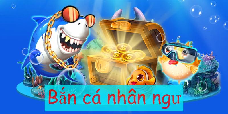 Sơ lược về thông tin bắn cá nhân ngư