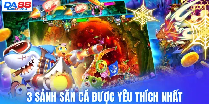 3 sảnh săn cá được yêu thích nhất
