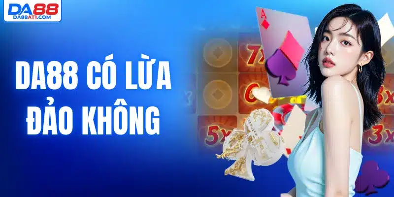 Da88 có lừa đảo không