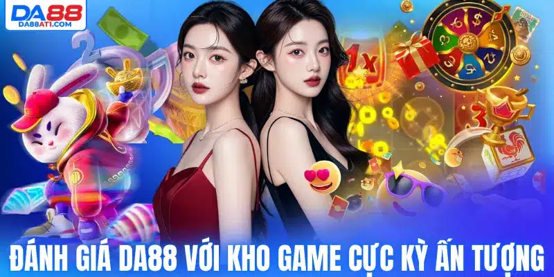 Đánh giá Da88 với kho game cực kỳ ấn tượng