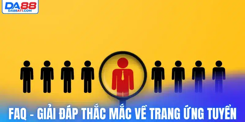 FAQ - Giải đáp thắc mắc về trang ứng tuyển