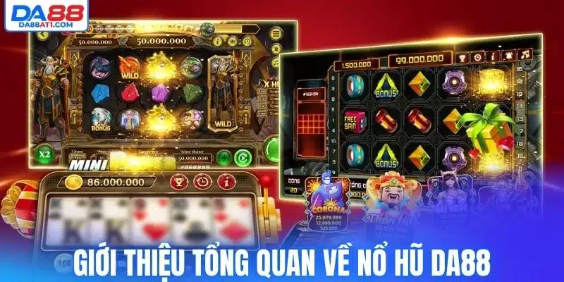 Giới thiệu tổng quan về nổ hũ Da88