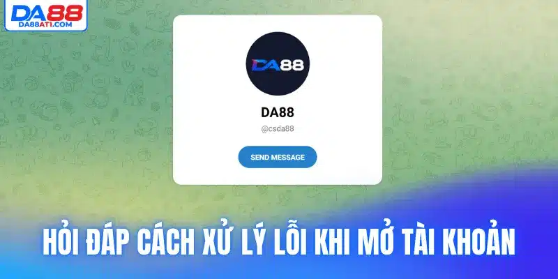 Hỏi đáp chi tiết cách xử lý lỗi khi mở tài khoản 