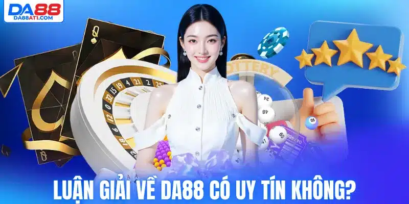 Luận giải về Da88 có uy tín không?
