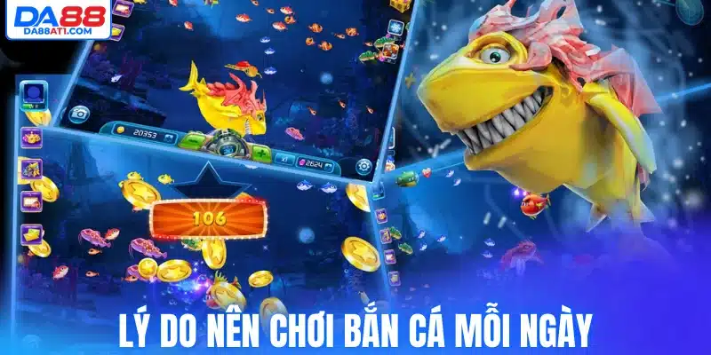 Lý do nên chơi bắn cá mỗi ngày