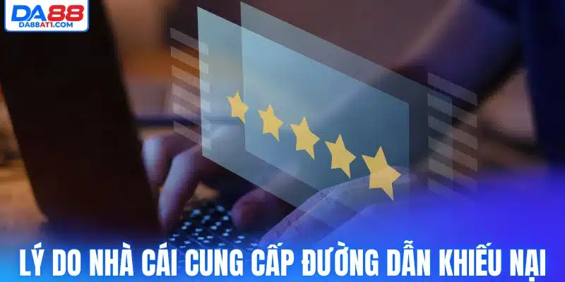Lý do nhà cái cung cấp đường dẫn khiếu nại