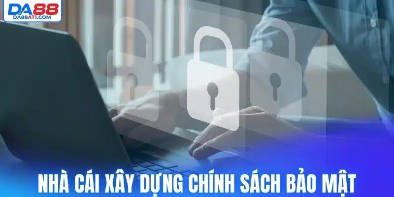 Nhà cái xây dựng hệ thống chính sách bảo mật