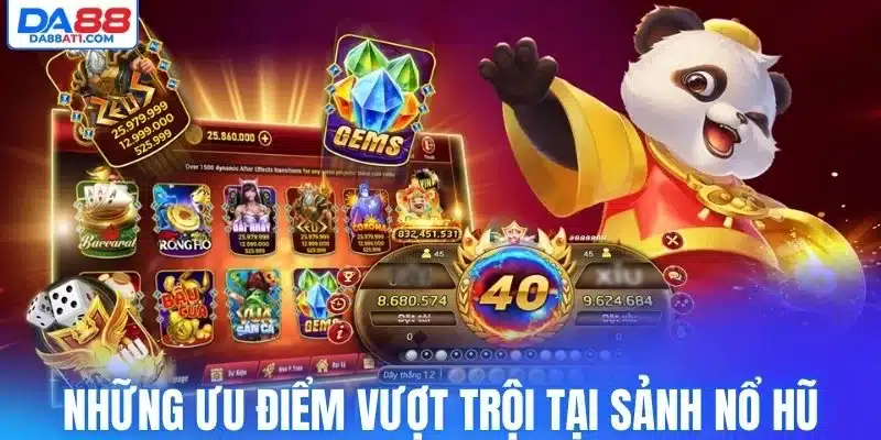Những ưu điểm vượt trội tại sảnh nổ hũ