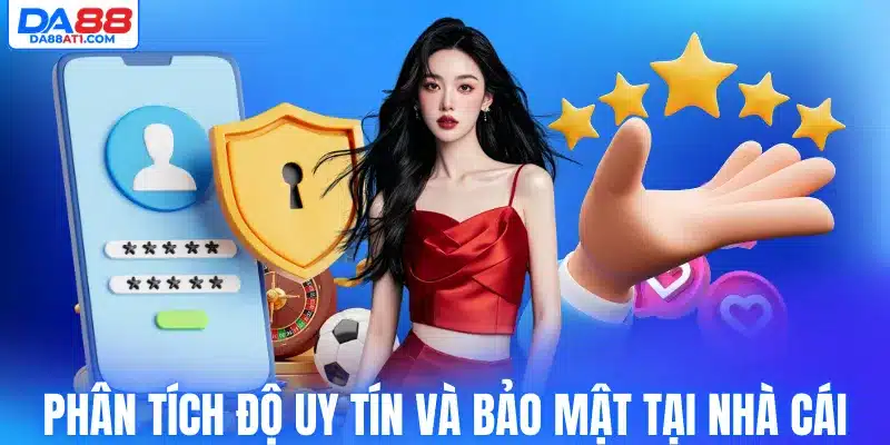 Phân tích độ uy tín và bảo mật tại nhà cái Da88