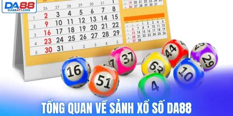 Tổng quan về sảnh xổ số Da88