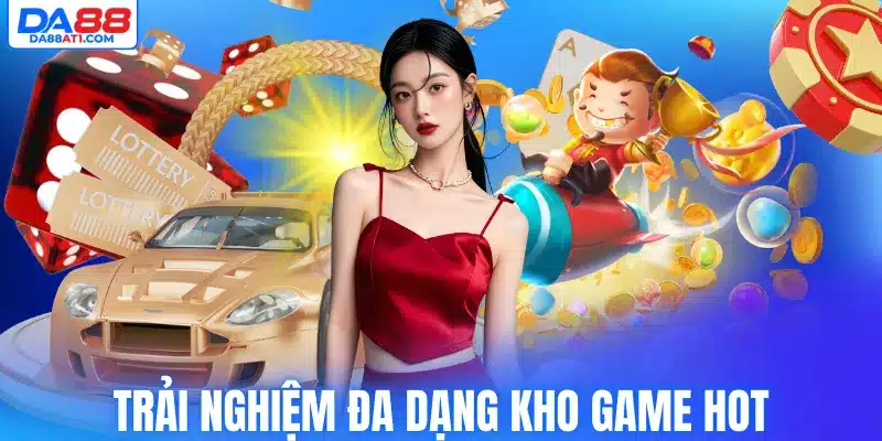 Trải nghiệm đa dạng kho game hot
