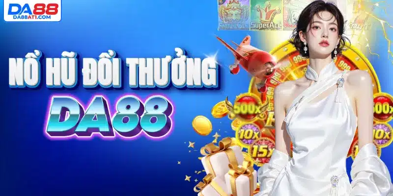 Trải nghiệm sảnh nổ hũ đổi thưởng trên DA88